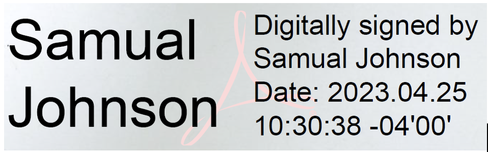 Example of an Adobe digital signature from "Samual Johnson" that also says "Digitally signed by Samual Johnson Date: 2023.04.25 10:30:38 -04'00'"
